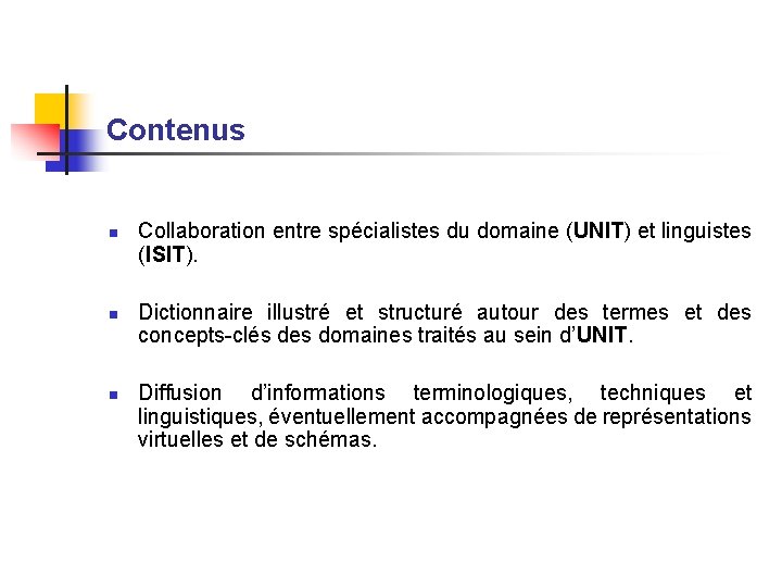 Contenus n n n Collaboration entre spécialistes du domaine (UNIT) et linguistes (ISIT). Dictionnaire