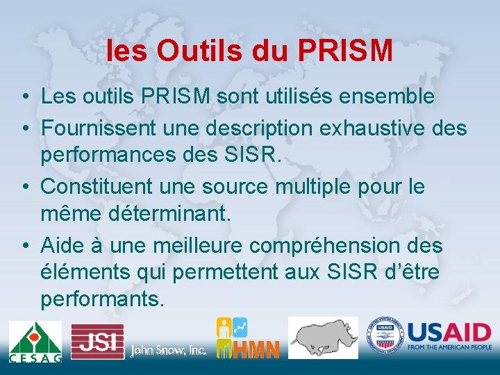 les Outils du PRISM • Les outils PRISM sont utilisés ensemble • Fournissent une