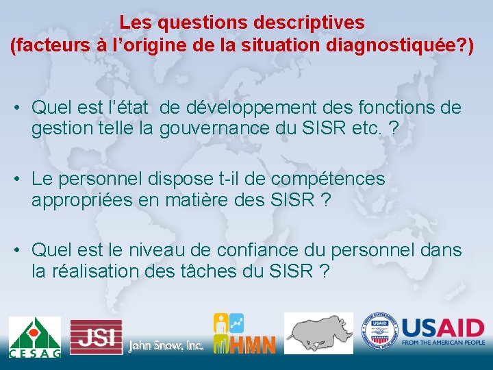 Les questions descriptives (facteurs à l’origine de la situation diagnostiquée? ) • Quel est