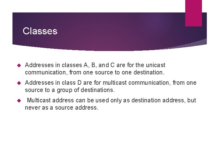 Classes Addresses in classes A, B, and C are for the unicast communication, from