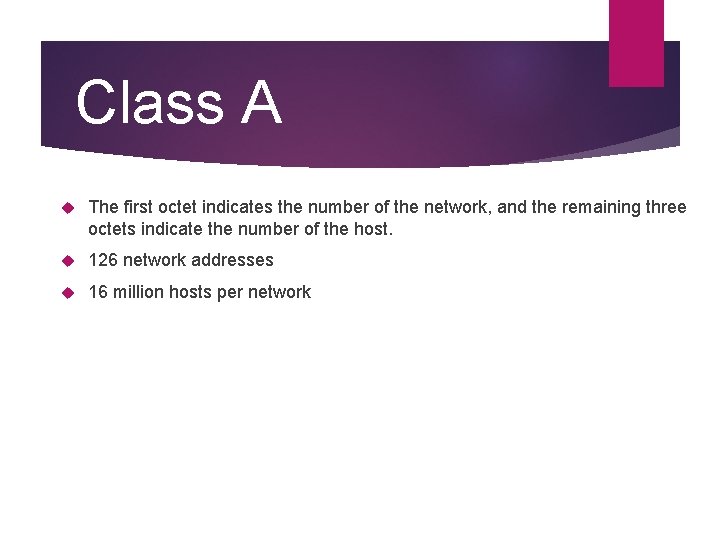 Class A The first octet indicates the number of the network, and the remaining