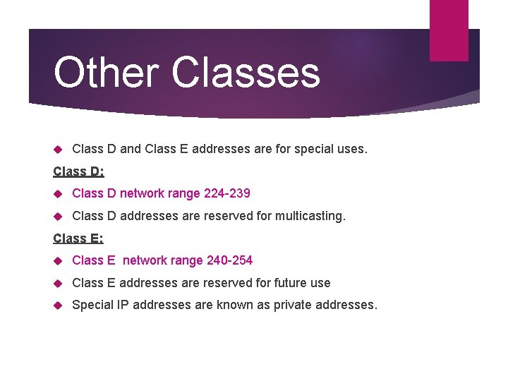 Other Classes Class D and Class E addresses are for special uses. Class D: