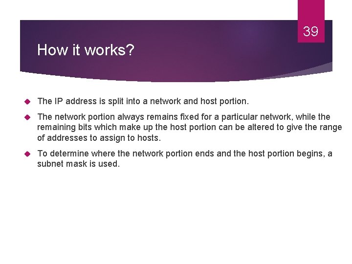 39 How it works? The IP address is split into a network and host