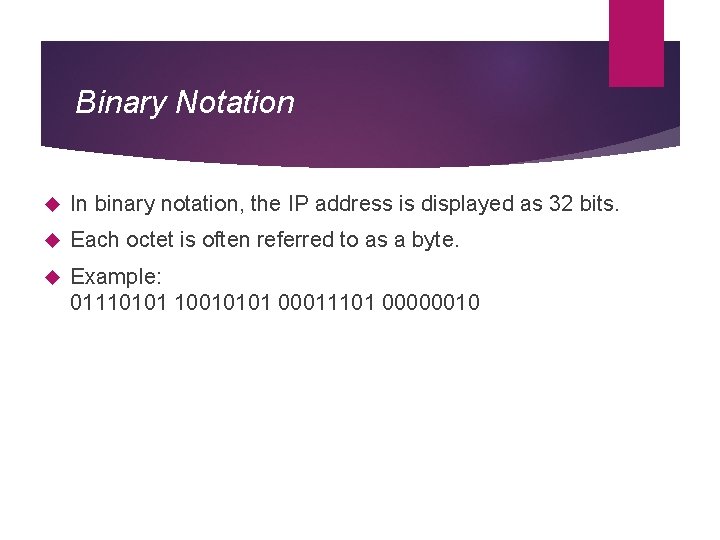 Binary Notation In binary notation, the IP address is displayed as 32 bits. Each