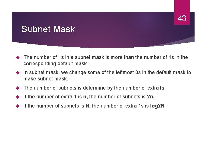 43 Subnet Mask The number of 1 s in a subnet mask is more