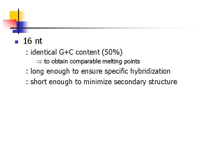 n 16 nt : identical G+C content (50%) to obtain comparable melting points :