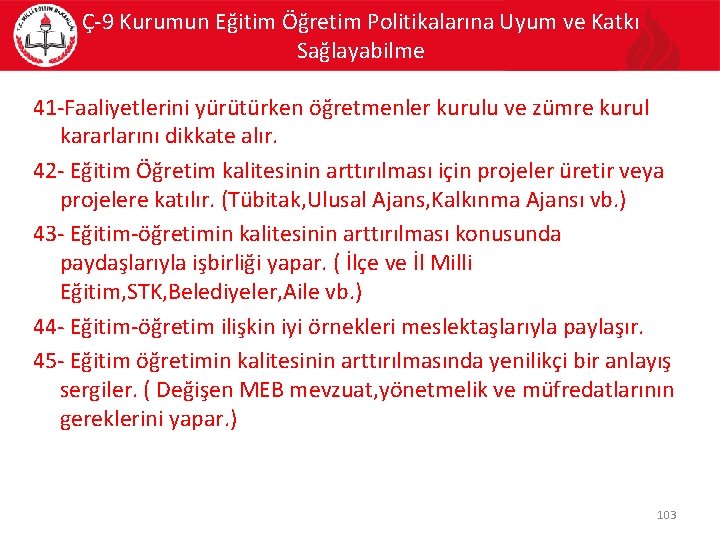 Ç-9 Kurumun Eğitim Öğretim Politikalarına Uyum ve Katkı Sağlayabilme 41 -Faaliyetlerini yürütürken öğretmenler kurulu