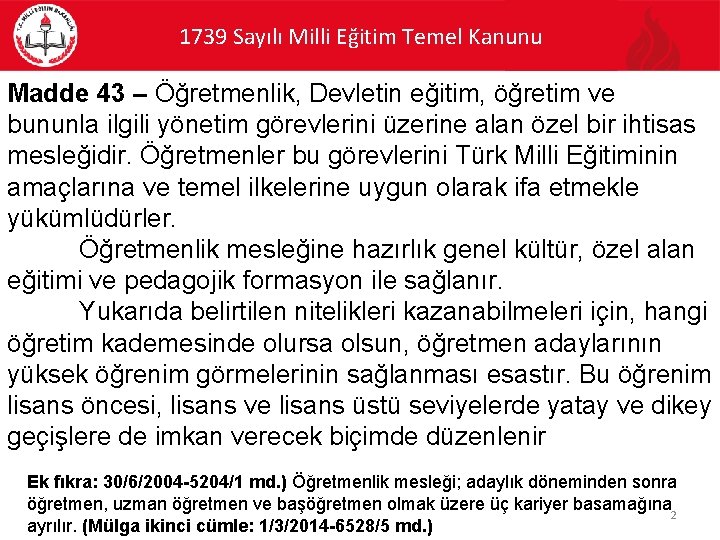 1739 Sayılı Milli Eğitim Temel Kanunu Madde 43 – Öğretmenlik, Devletin eğitim, öğretim ve