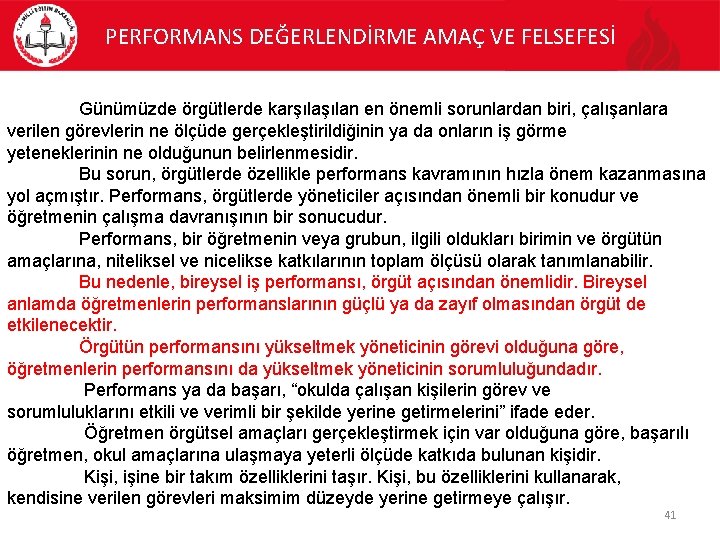 PERFORMANS DEĞERLENDİRME AMAÇ VE FELSEFESİ Günümüzde örgütlerde karşılan en önemli sorunlardan biri, çalışanlara verilen