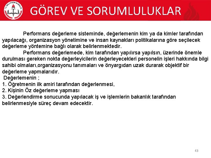 GÖREV VE SORUMLULUKLAR Performans değerleme sisteminde, değerlemenin kim ya da kimler tarafından yapılacağı, organizasyon