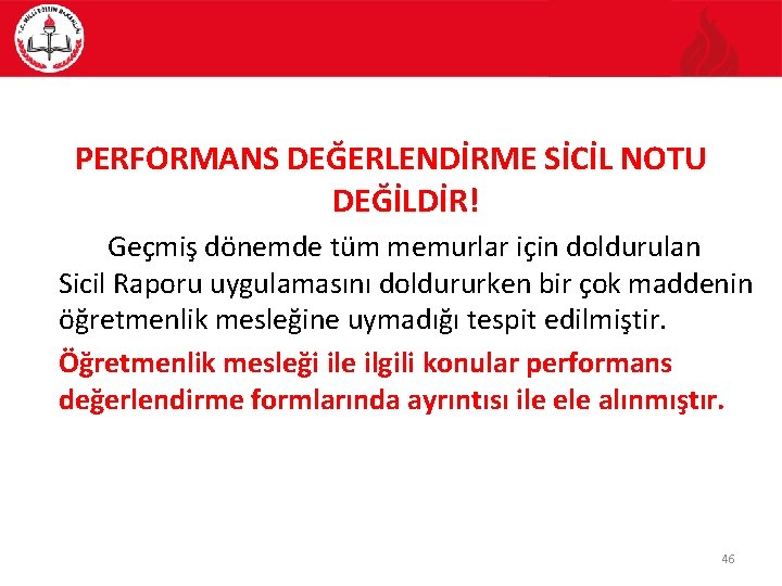 PERFORMANS DEĞERLENDİRME SİCİL NOTU DEĞİLDİR! Geçmiş dönemde tüm memurlar için doldurulan Sicil Raporu uygulamasını