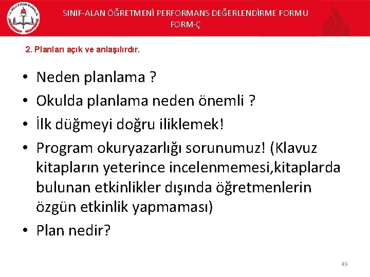 SINIF-ALAN ÖĞRETMENİ PERFORMANS DEĞERLENDİRME FORMU FORM-Ç 2. Planları açık ve anlaşılırdır. Neden planlama ?