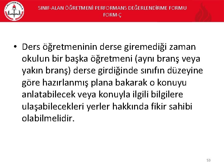 SINIF-ALAN ÖĞRETMENİ PERFORMANS DEĞERLENDİRME FORMU FORM-Ç • Ders öğretmeninin derse giremediği zaman okulun bir