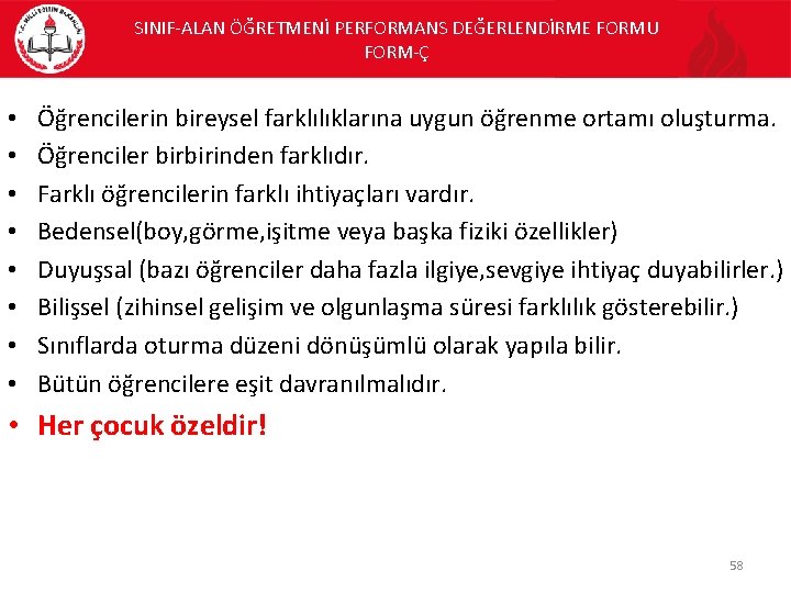 SINIF-ALAN ÖĞRETMENİ PERFORMANS DEĞERLENDİRME FORMU FORM-Ç • • Öğrencilerin bireysel farklılıklarına uygun öğrenme ortamı