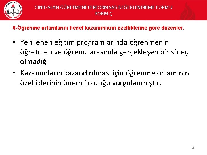 SINIF-ALAN ÖĞRETMENİ PERFORMANS DEĞERLENDİRME FORMU FORM-Ç 8 -Öğrenme ortamlarını hedef kazanımların özelliklerine göre düzenler.