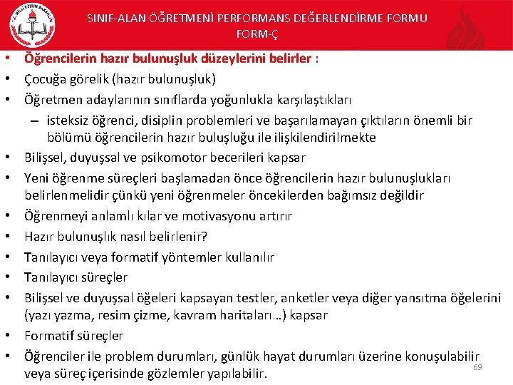 SINIF-ALAN ÖĞRETMENİ PERFORMANS DEĞERLENDİRME FORMU FORM-Ç • Öğrencilerin hazır bulunuşluk düzeylerini belirler : •