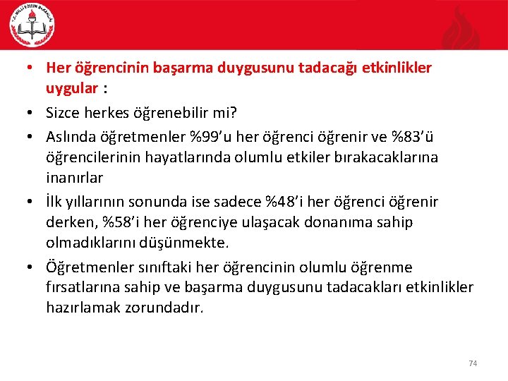  • Her öğrencinin başarma duygusunu tadacağı etkinlikler uygular : • Sizce herkes öğrenebilir