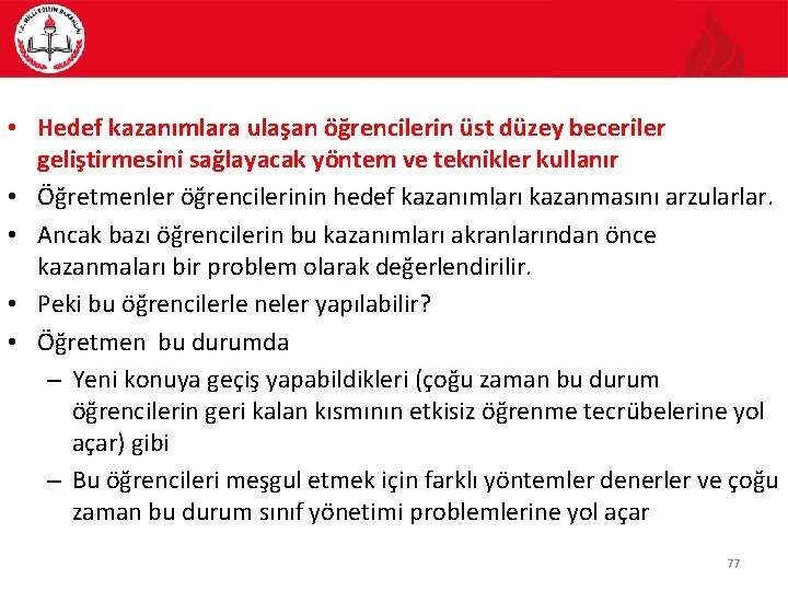  • Hedef kazanımlara ulaşan öğrencilerin üst düzey beceriler geliştirmesini sağlayacak yöntem ve teknikler