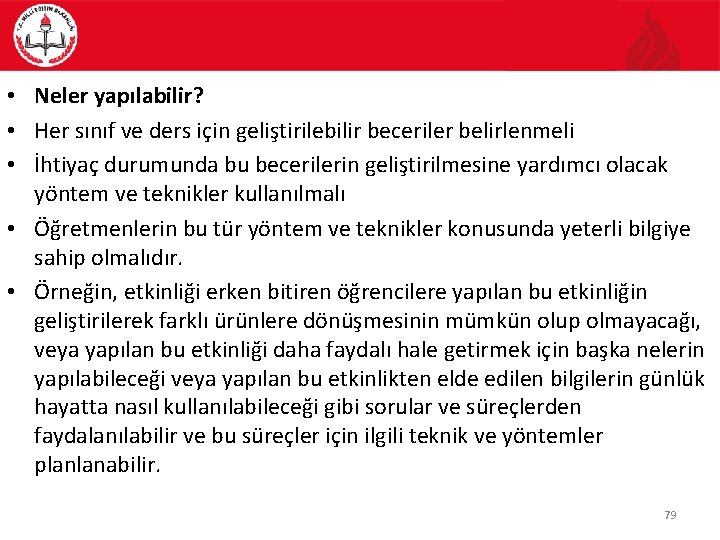  • Neler yapılabilir? • Her sınıf ve ders için geliştirilebilir beceriler belirlenmeli •