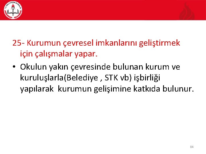 25 - Kurumun çevresel imkanlarını geliştirmek için çalışmalar yapar. • Okulun yakın çevresinde bulunan