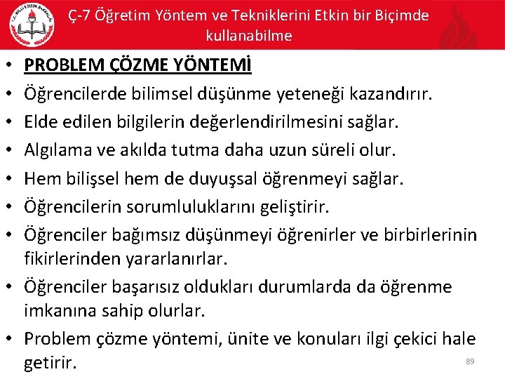 Ç-7 Öğretim Yöntem ve Tekniklerini Etkin bir Biçimde kullanabilme PROBLEM ÇÖZME YÖNTEMİ Öğrencilerde bilimsel