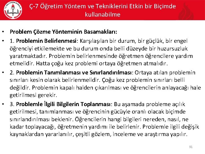 Ç-7 Öğretim Yöntem ve Tekniklerini Etkin bir Biçimde kullanabilme • Problem Çözme Yönteminin Basamakları: