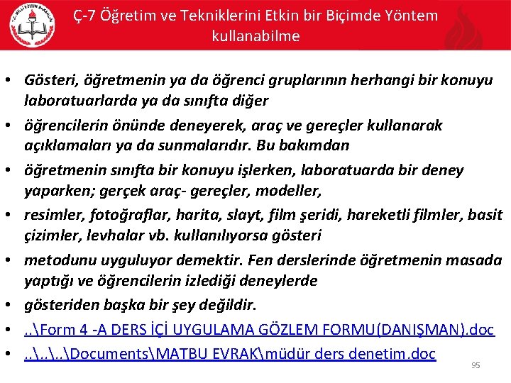 Ç-7 Öğretim ve Tekniklerini Etkin bir Biçimde Yöntem kullanabilme • Gösteri, öğretmenin ya da