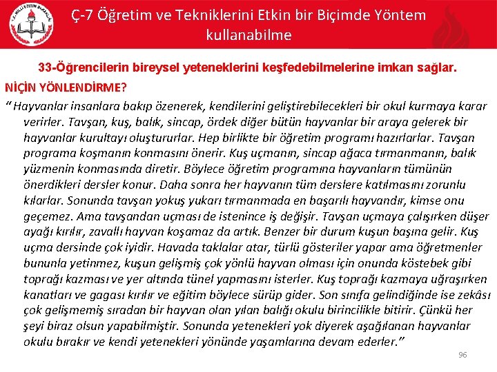 Ç-7 Öğretim ve Tekniklerini Etkin bir Biçimde Yöntem kullanabilme 33 -Öğrencilerin bireysel yeteneklerini keşfedebilmelerine