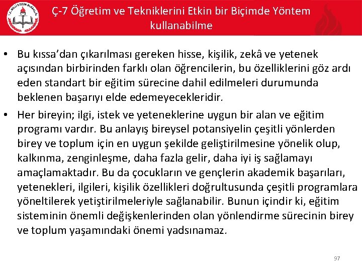 Ç-7 Öğretim ve Tekniklerini Etkin bir Biçimde Yöntem kullanabilme • Bu kıssa’dan çıkarılması gereken