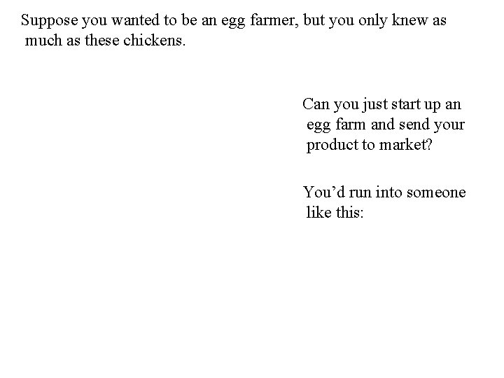 Suppose you wanted to be an egg farmer, but you only knew as much
