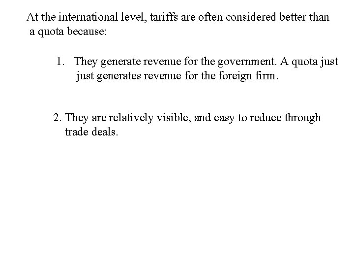At the international level, tariffs are often considered better than a quota because: 1.