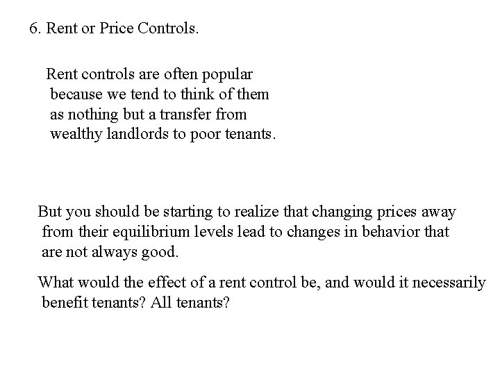 6. Rent or Price Controls. Rent controls are often popular because we tend to