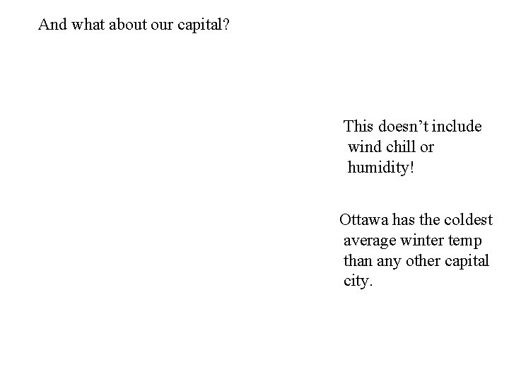 And what about our capital? This doesn’t include wind chill or humidity! Ottawa has