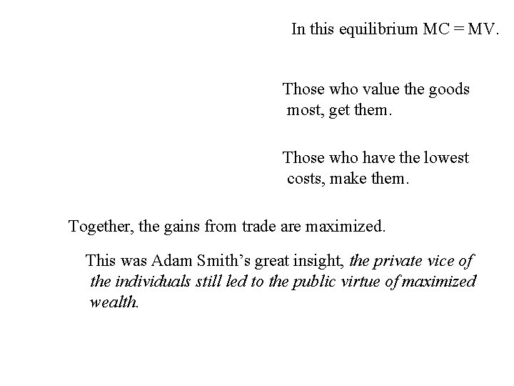 In this equilibrium MC = MV. Those who value the goods most, get them.
