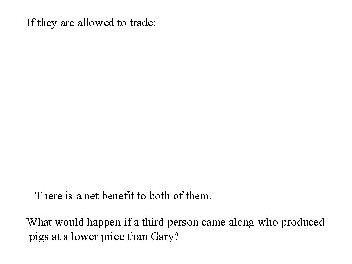 If they are allowed to trade: There is a net benefit to both of