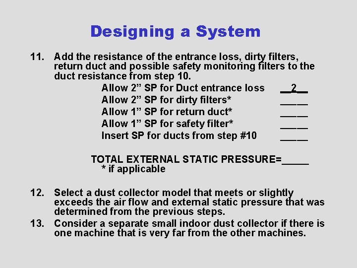 Designing a System 11. Add the resistance of the entrance loss, dirty filters, return