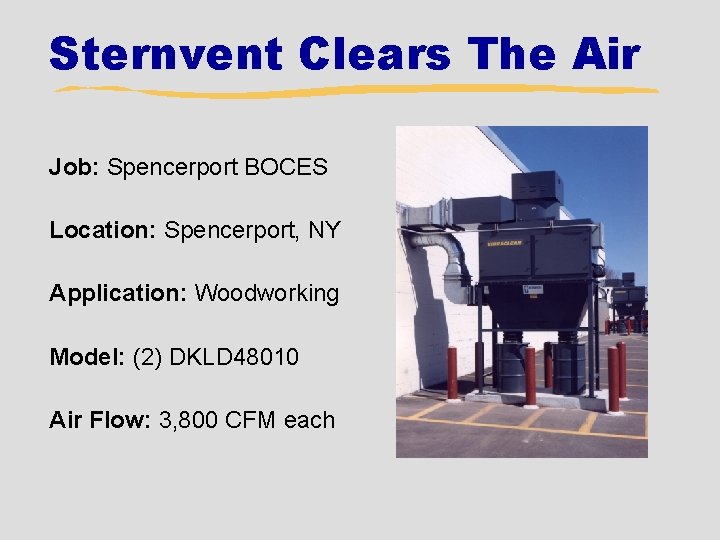 Sternvent Clears The Air Job: Spencerport BOCES Location: Spencerport, NY Application: Woodworking Model: (2)