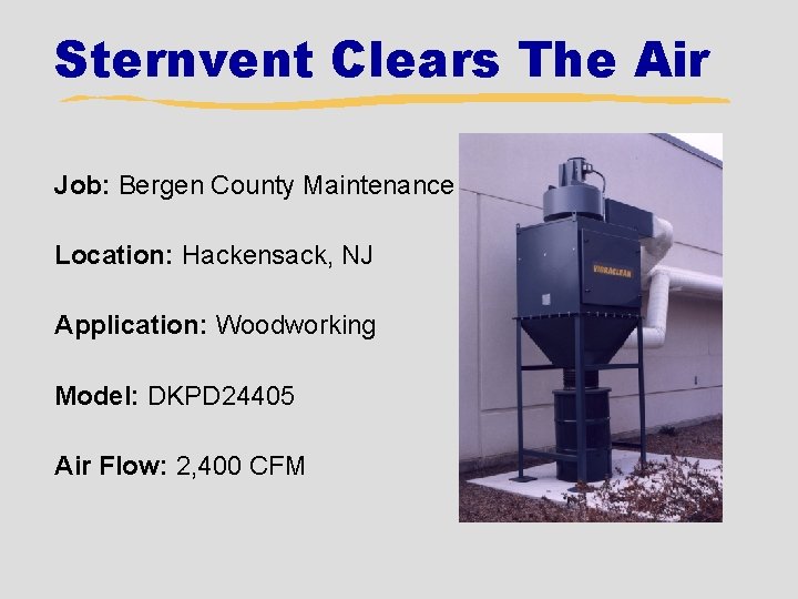 Sternvent Clears The Air Job: Bergen County Maintenance Location: Hackensack, NJ Application: Woodworking Model: