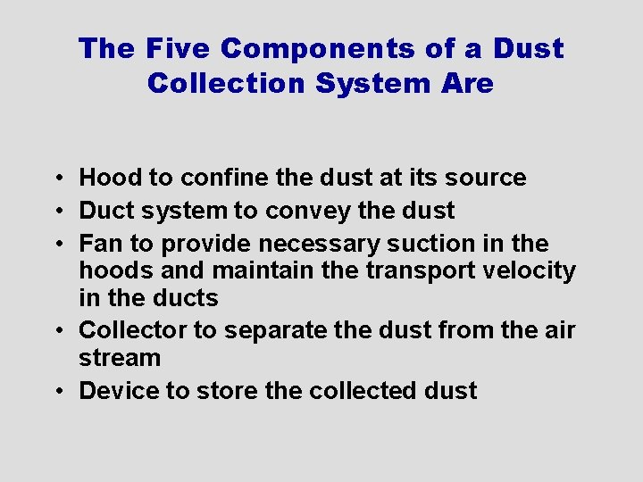 The Five Components of a Dust Collection System Are • Hood to confine the