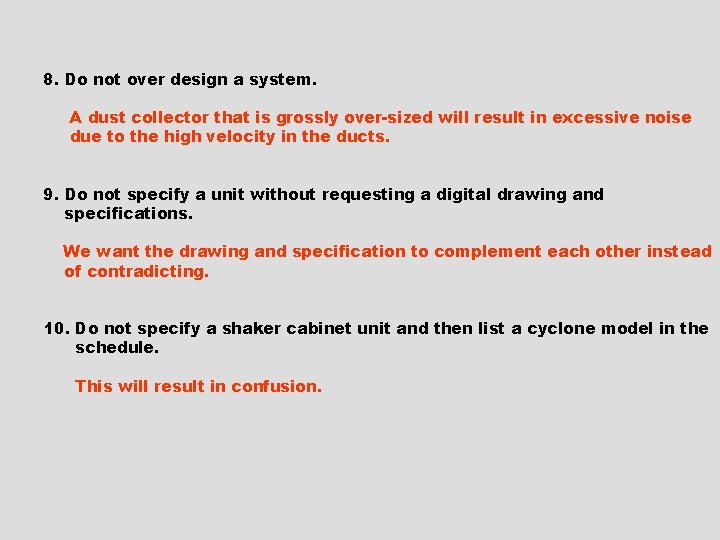 8. Do not over design a system. A dust collector that is grossly over-sized