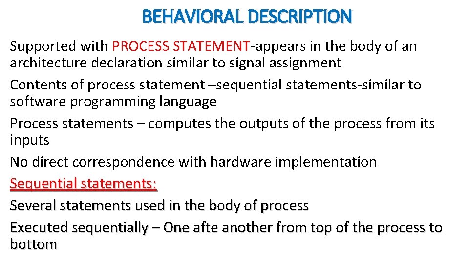 BEHAVIORAL DESCRIPTION Supported with PROCESS STATEMENT-appears in the body of an architecture declaration similar