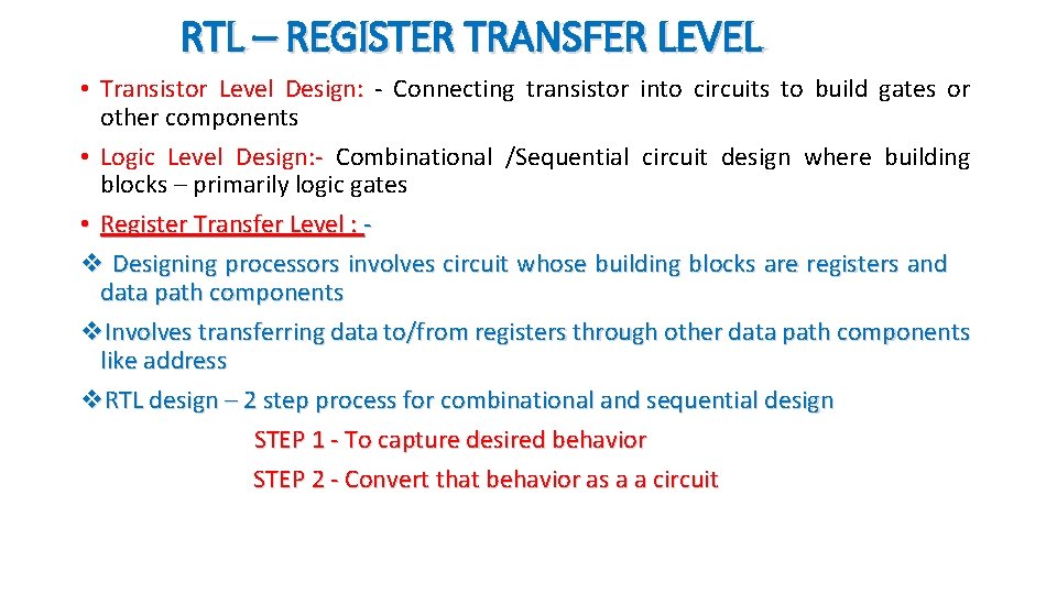 RTL – REGISTER TRANSFER LEVEL • Transistor Level Design: - Connecting transistor into circuits