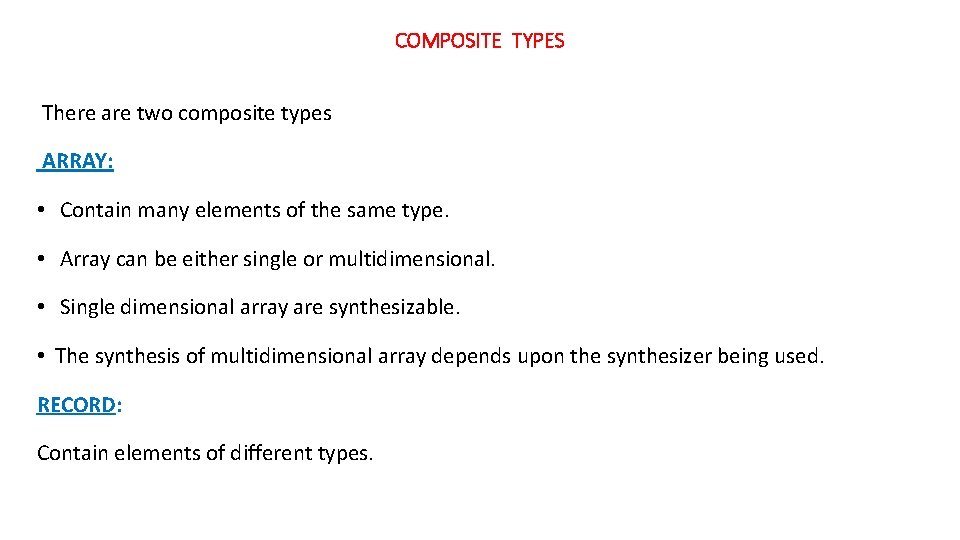 COMPOSITE TYPES There are two composite types ARRAY: • Contain many elements of the