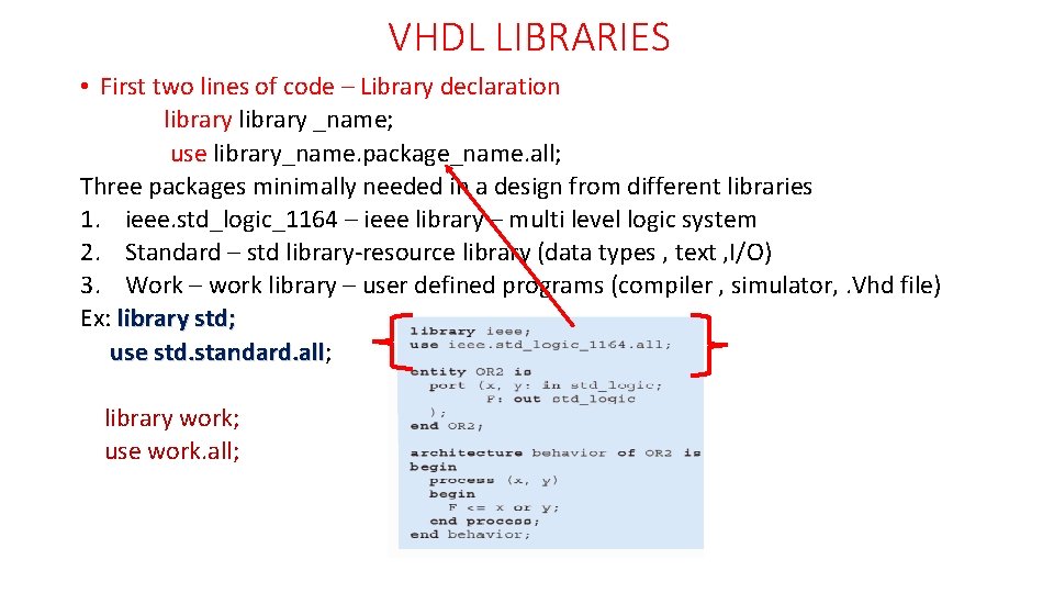 VHDL LIBRARIES • First two lines of code – Library declaration library _name; use