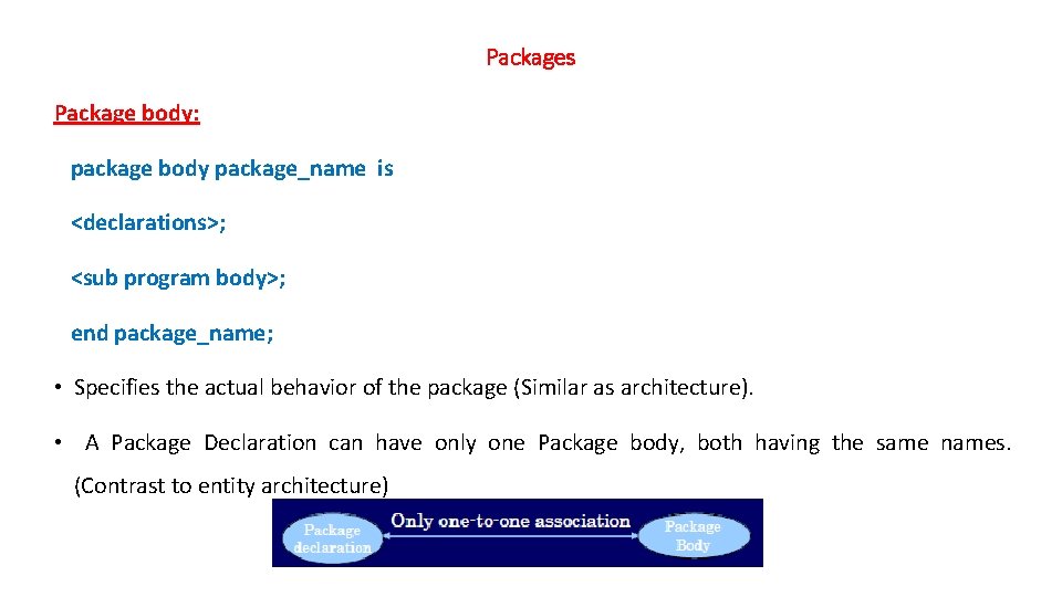 Packages Package body: package body package_name is <declarations>; <sub program body>; end package_name; •