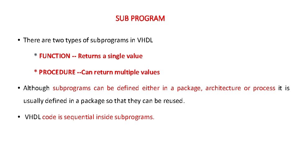 SUB PROGRAM • There are two types of subprograms in VHDL * FUNCTION --