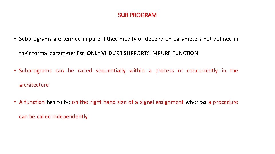 SUB PROGRAM • Subprograms are termed impure if they modify or depend on parameters