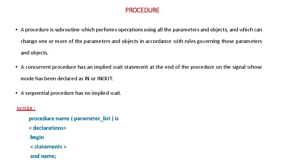 PROCEDURE • A procedure is subroutine which performs operations using all the parameters and