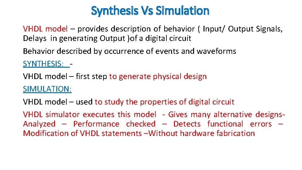 Synthesis Vs Simulation VHDL model – provides description of behavior ( Input/ Output Signals,