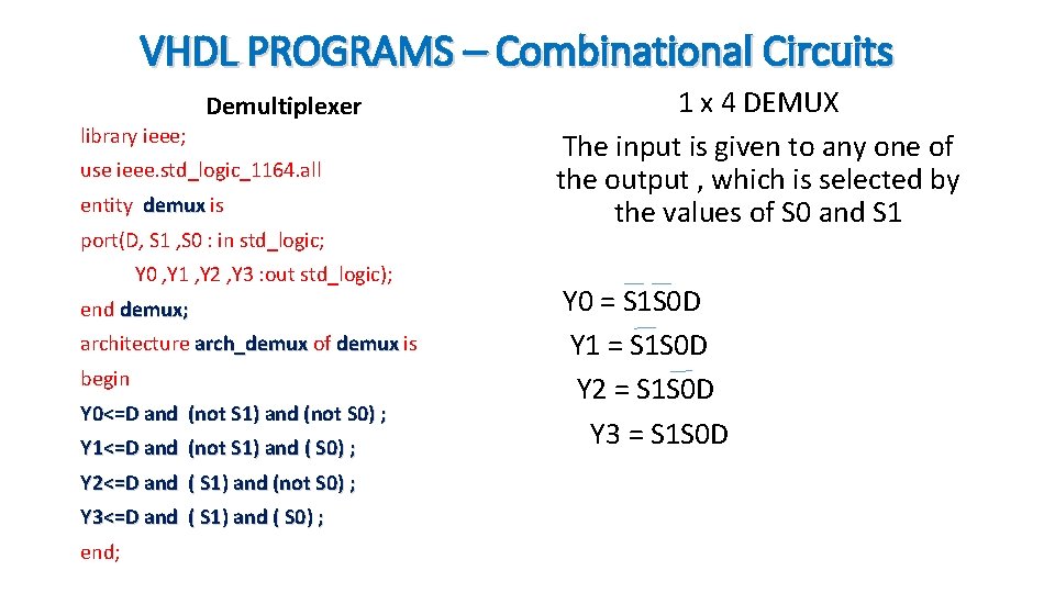 VHDL PROGRAMS – Combinational Circuits Demultiplexer library ieee; use ieee. std_logic_1164. all entity demux